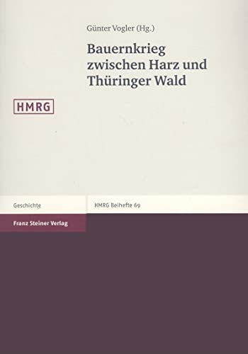 Bauernkrieg zwischen Harz und Thüringer Wald (Historische Mitteilungen Im Auftrage Der Ranke-Gesellschaft) (Historische Mitteilungen, Beihefte, Band 69) von Franz Steiner Verlag Wiesbaden GmbH